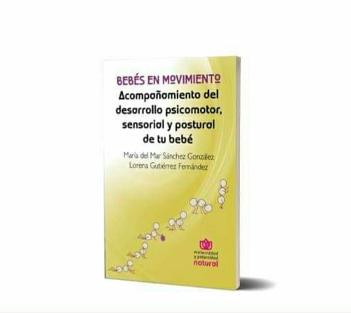 Libro "Bebs en Movimiento: Acompaamiento del desarrollo psicomotor, sensorial y postural de tu beb"
